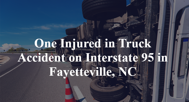 One Injured in Truck Accident on Interstate 95 in Fayetteville, NC