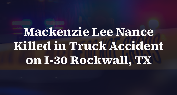 Accident On I 30 Rockwall Today Mackenzie Lee Nance Killed in Truck Accident on I-30 Rockwall, TX