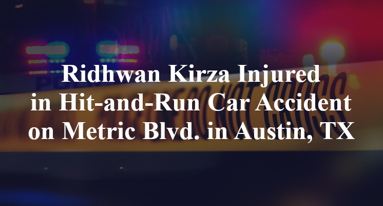 Ridhwan Kirza Injured in Hit-and-Run Car Accident on Metric Blvd. in Austin, TX