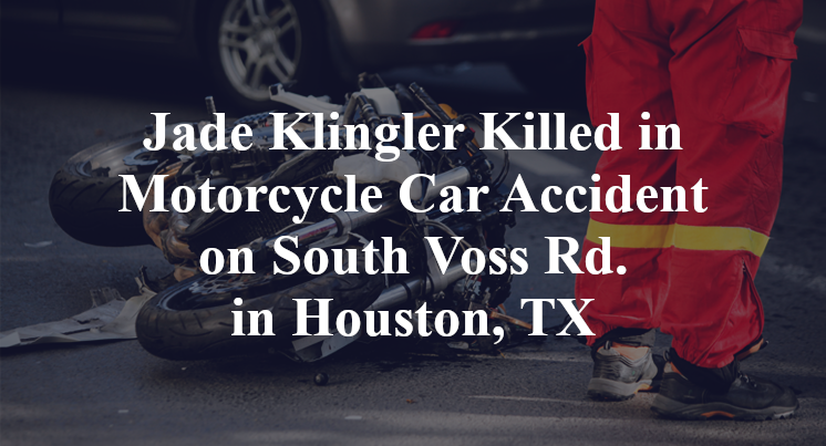Jade Klingler Killed in Motorcycle Car Accident on South Voss Rd. in Houston, TX