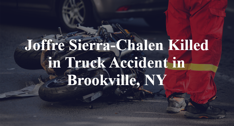 Joffre Sierra-Chalen Killed in Truck Accident in Brookville, NY