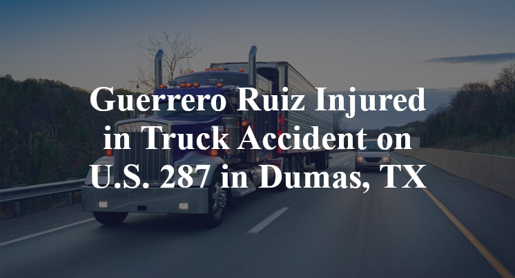 Guerrero Ruiz Injured in Truck Accident on U.S. 287 in Dumas, TX
