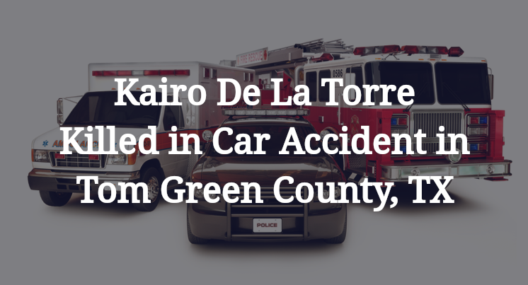Kairo De La Torre Killed in Car Accident in Tom Green County, TX
