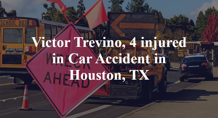Victor Trevino, 4 injured in Car Accident in Houston, TX