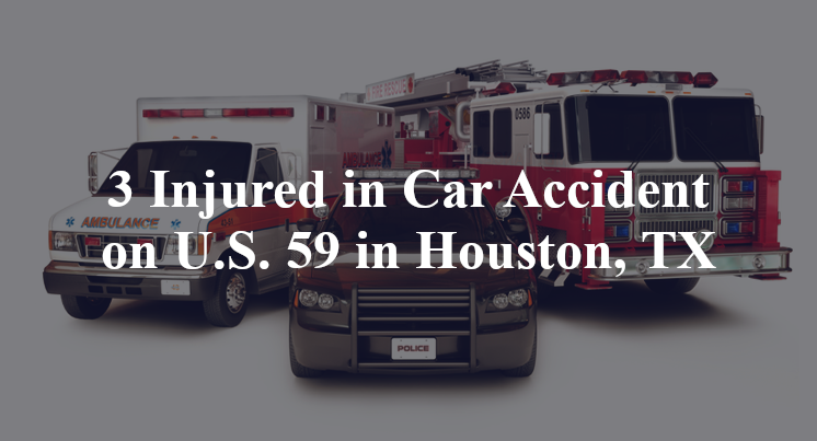 3 Injured in Car Accident on U.S. 59 in Houston, TX