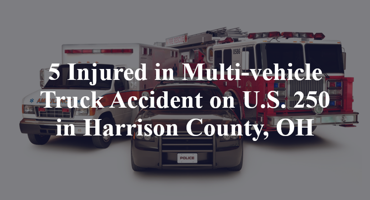 5 Injured in Multi-vehicle Truck Accident on U.S. 250 in Harrison County, OH