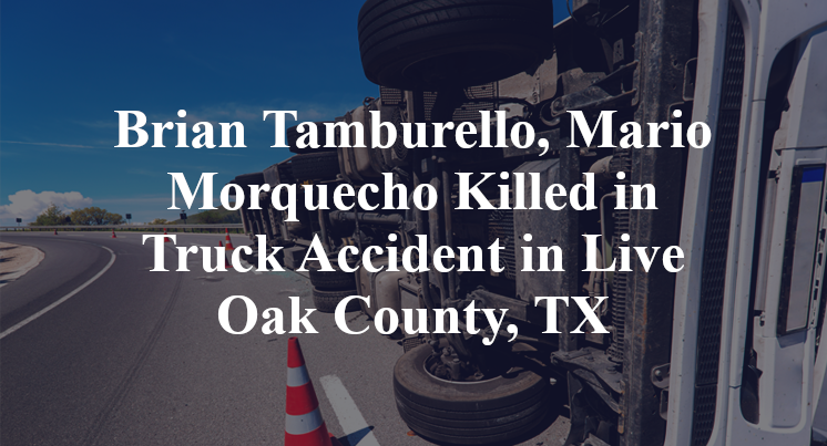 Brian Tamburello, Mario Morquecho Killed in Truck Accident in Live Oak County, TX