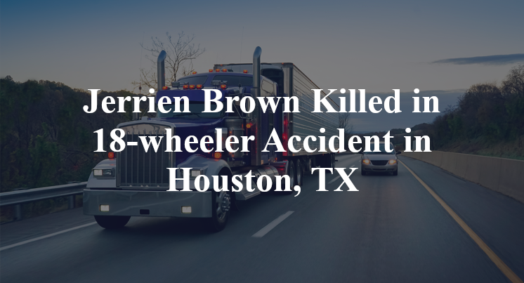 Jerrien Brown 18-wheeler Accident in Houston