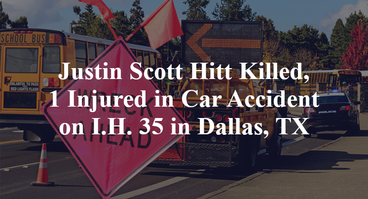 Justin Scott Hitt Killed, 1 Injured in Car Accident on I.H. 35 in Dallas, TX