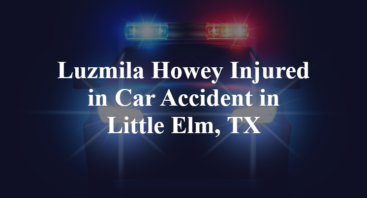 Luzmila Howey Car Accident in Little Elm, TX