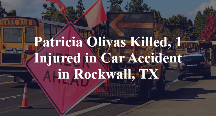 Patricia Olivas Killed, 1 Injured in Car Accident in Rockwall, TX