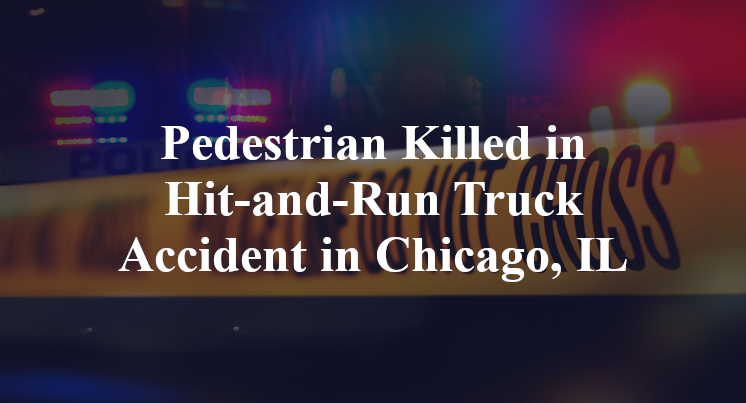 Pedestrian Killed in Hit-and-Run Truck Accident in Chicago, IL