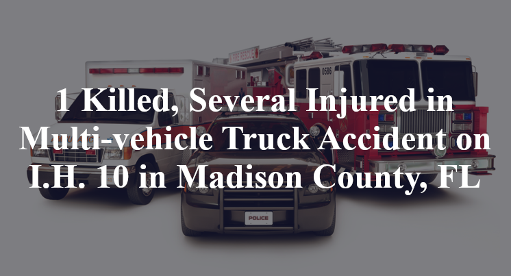 1 Killed, Several Injured in Multi-vehicle Truck Accident on I.H. 10 in Madison County, FL