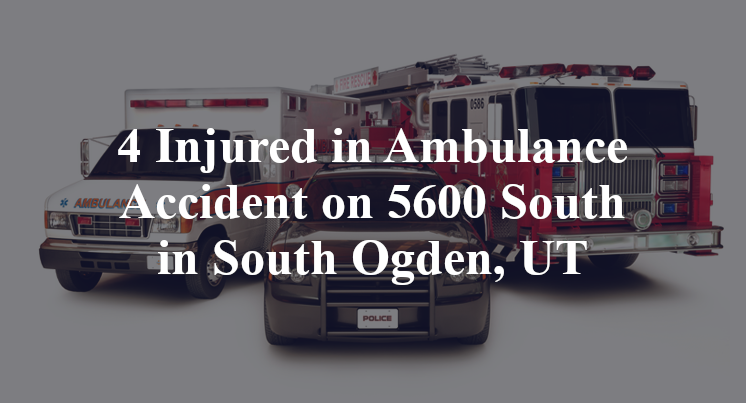4 Injured in Ambulance Accident on 5600 South in South Ogden, UT