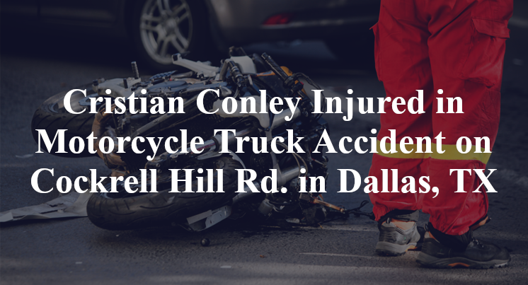 Cristian Conley Injured in Motorcycle Truck Accident on Cockrell Hill Rd. in Dallas, TX