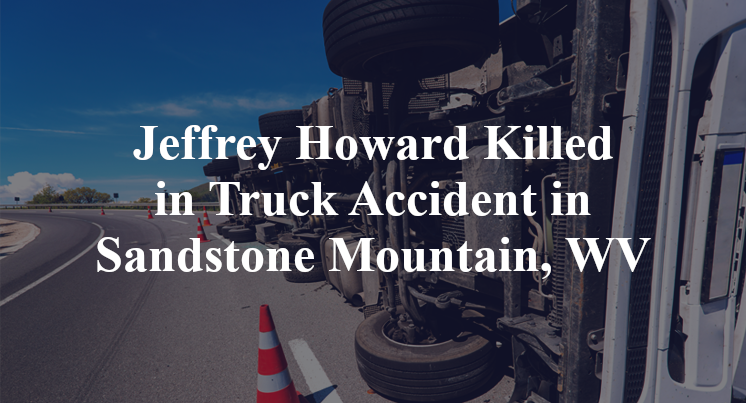 Jeffrey Howard Killed in Truck Accident in Sandstone Mountain, WV