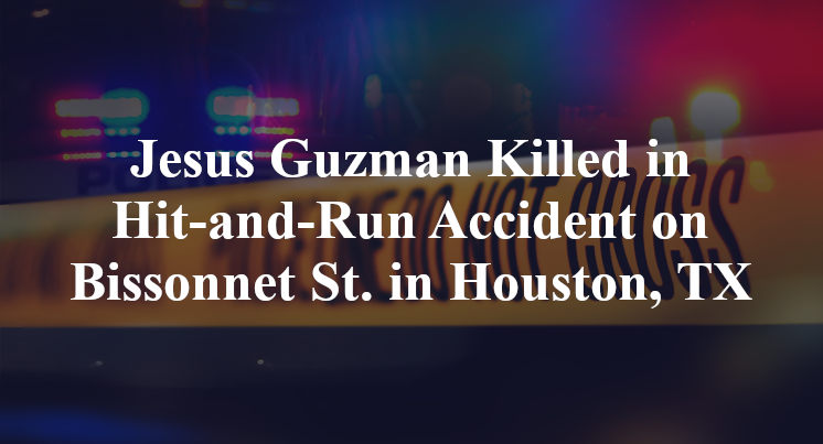 Jesus Guzman Killed in Hit-and-Run Accident on Bissonnet St. in Houston, TX