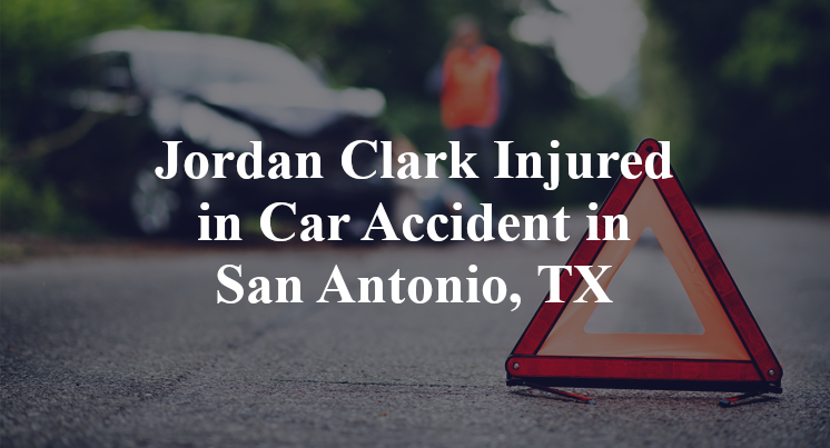 Jordan Clark Car Accident in San Antonio, TX