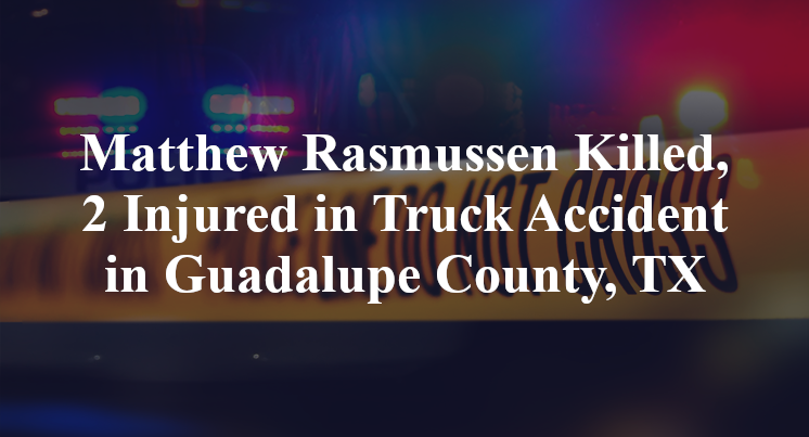 Matthew Rasmussen Truck Accident in Guadalupe County, TX