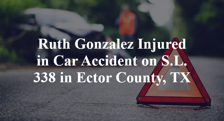 Ruth Gonzalez Injured in Car Accident on S.L. 338 in Ector County, TX