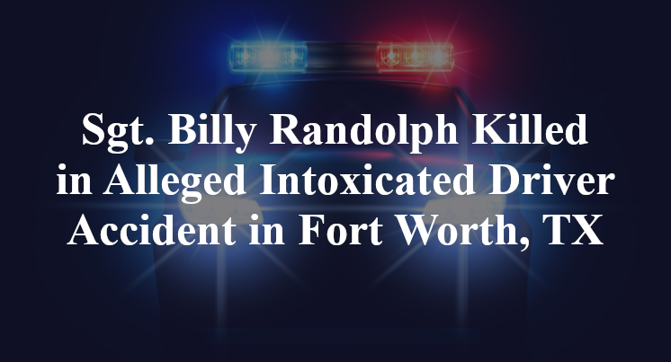 Sgt. Billy Randolph Alleged Intoxicated Driver Accident Fort Worth
