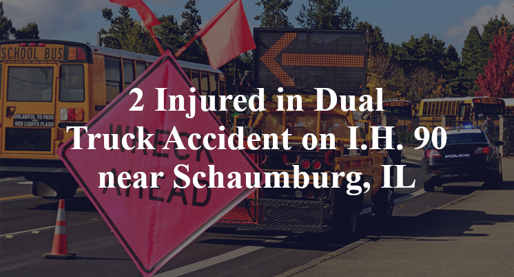 2 Injured in Dual Truck Accident on I.H. 90 near Schaumburg, IL