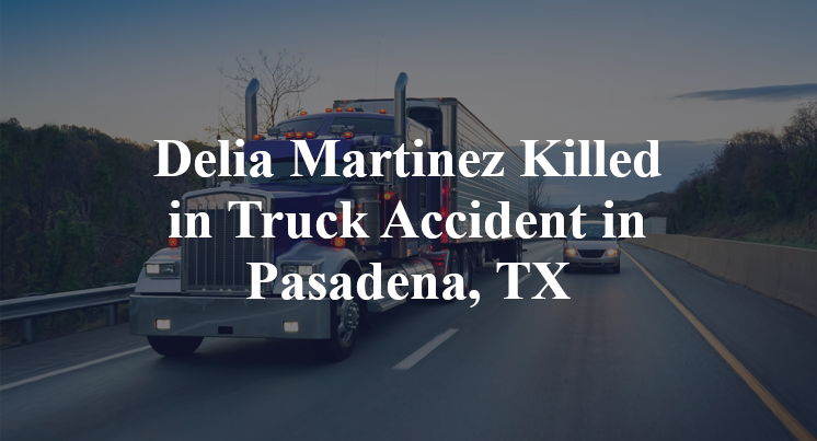 Delia Martinez Truck Accident in Pasadena, TX