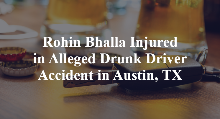Rohin Bhalla Injured in Alleged Drunk Driver Accident in Austin, TX