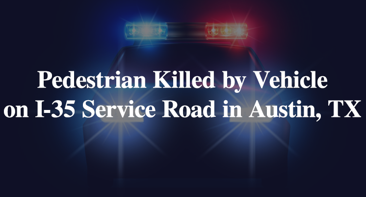 Pedestrian Killed by Vehicle on I-35 Service Road in Austin, TX