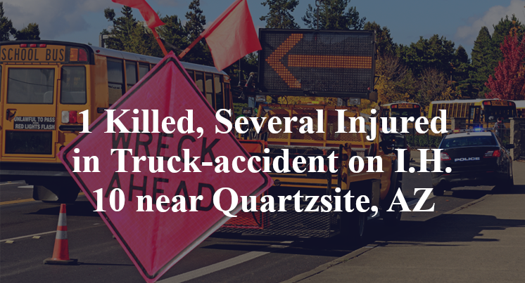 1 Killed, Several Injured in Truck-accident on I.H. 10 near Quartzsite, AZ
