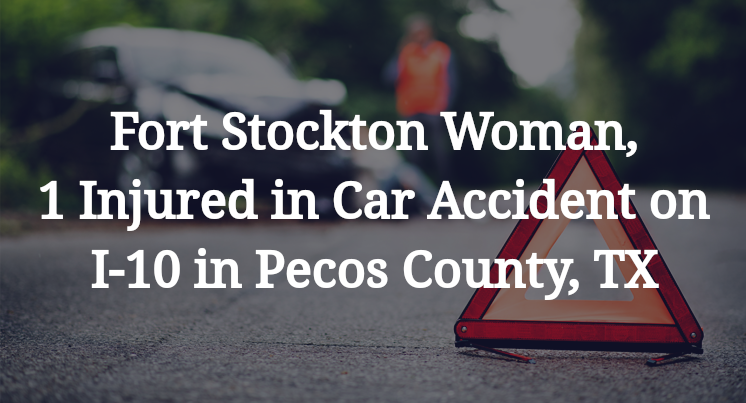 Fort Stockton Car Accident on I-10 in Pecos County, TX