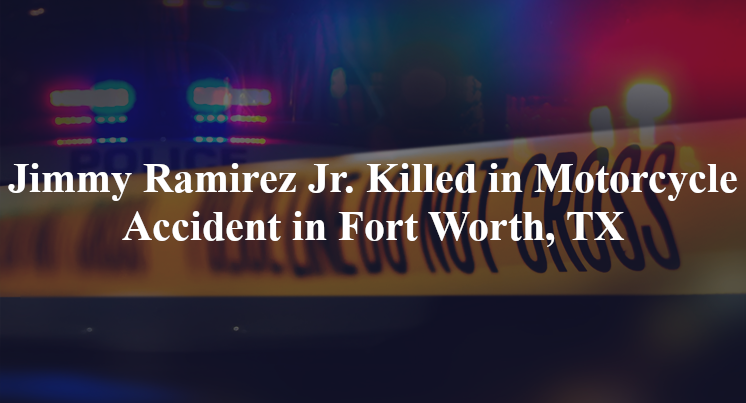 jimmy ramirez jr motorcycle accident fort worth tx