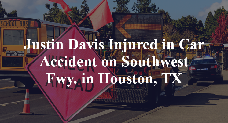 Justin Davis Injured in Car Accident on Southwest Fwy. in Houston, TX