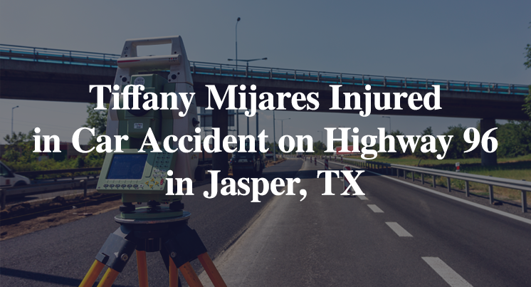 Tiffany Mijares Injured in Car Accident on Highway 96 in Jasper, TX