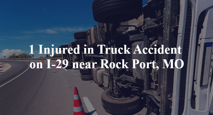 1 Injured in Truck Accident on I-29 near Rock Port, MO