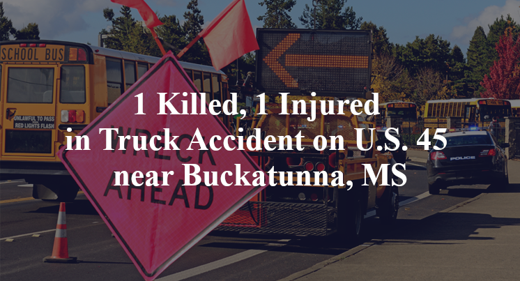 1 Killed, 1 Injured in Truck Accident on U.S. 45 near Buckatunna, MS