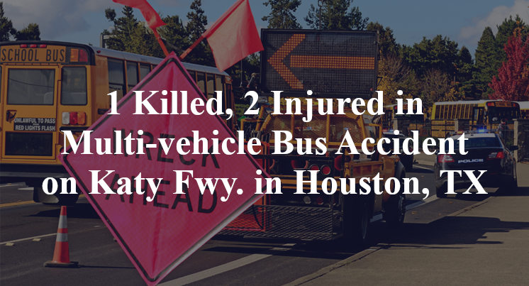 1 Killed, 2 Injured in Multi-vehicle Bus Accident on Katy Fwy. in Houston, TX