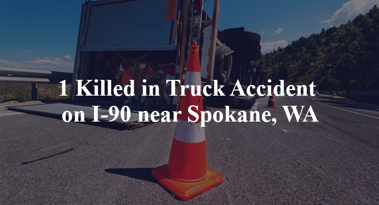 1 Killed in Truck Accident on I-90 near Spokane, WA
