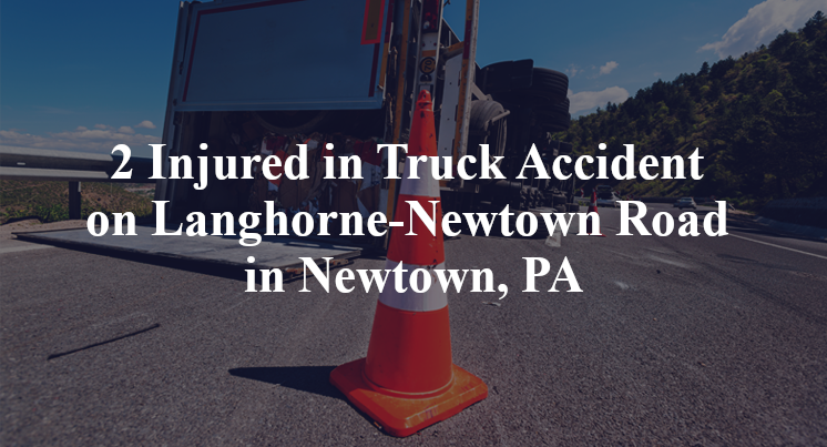 2 Injured in Truck Accident on Langhorne-Newtown Road in Newtown, PA