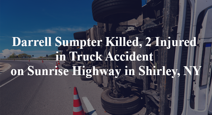 Darrell Sumpter Killed, 2 Injured in Truck Accident on Sunrise Highway in Shirley, NY