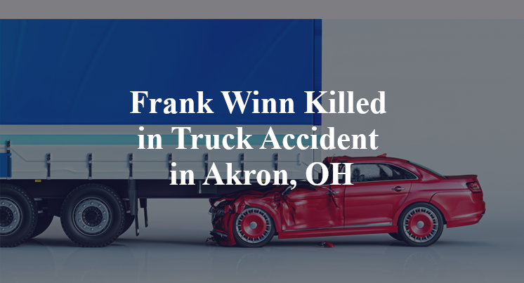 Frank Winn Killed in Truck Accident in Akron, OH