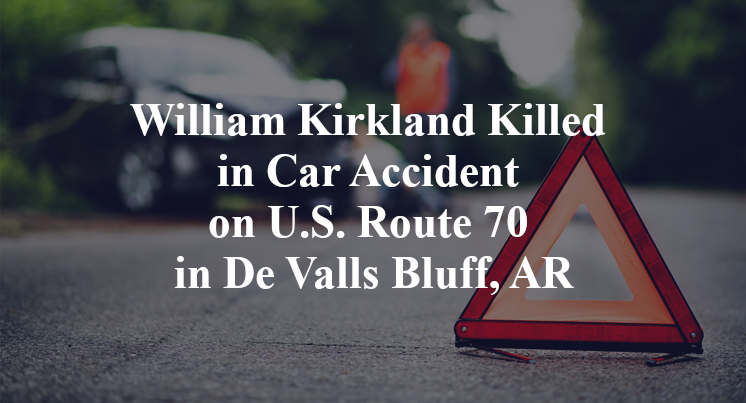 William Kirkland Killed in Car Accident on U.S. Route 70 in De Valls Bluff, AR