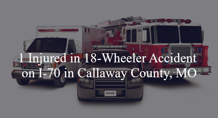 18 wheeler accident callaway county mo i 70