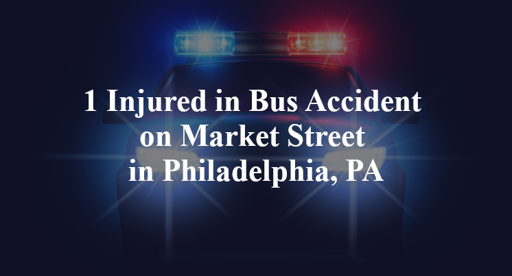 1 Injured in Bus Accident on Market Street in Philadelphia, PA