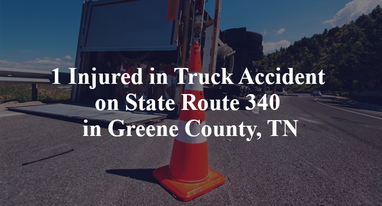 1 Injured in Truck Accident on State Route 340 in Greene County, TN