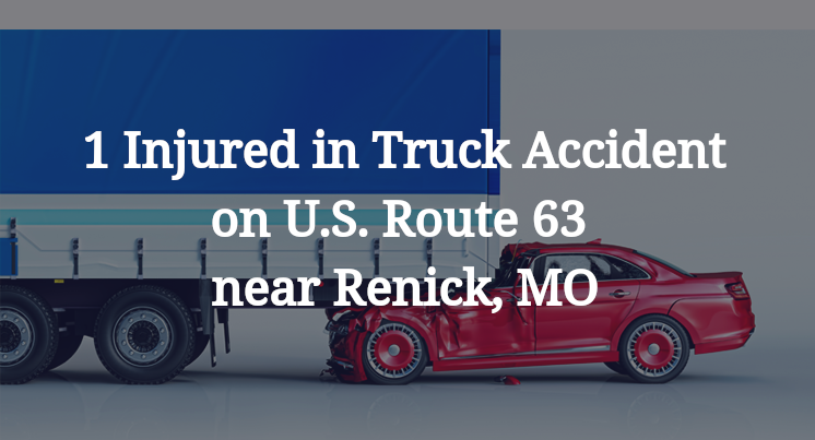 1 Injured in Truck Accident on U.S. Route 63 near Renick, MO