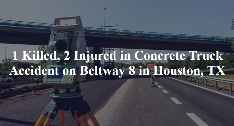 concrete truck accident houston tx beltway 8