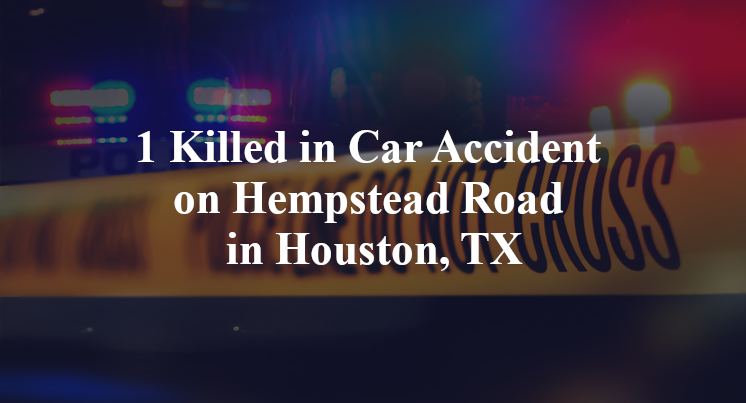 1 Killed in Car Accident on Hempstead Road in Houston, TX