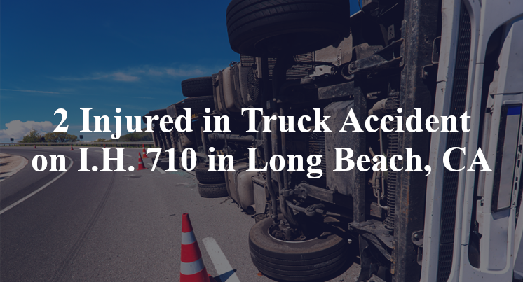 2 Injured in Truck Accident on I.H. 710 in Long Beach, CA