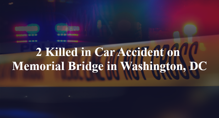 2 Killed in Car Accident on Memorial Bridge in Washington, DC